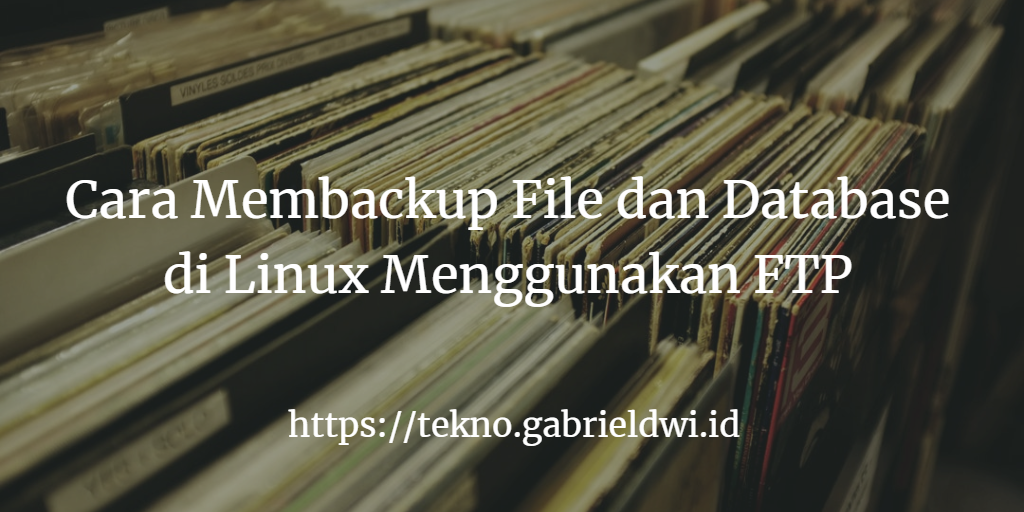 Cara Membackup File dan Database di Linux Menggunakan FTP